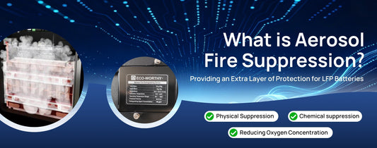 Aerosol Fire Suppression: Providing Extra Protection for LFP Batteries - eco-worthy-fr