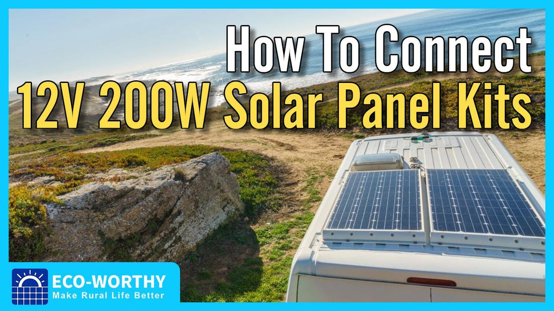 Basic tutorial for beginners : how to connect 12V 200W solar panel kits recommanded for RV & Camper - eco-worthy-fr