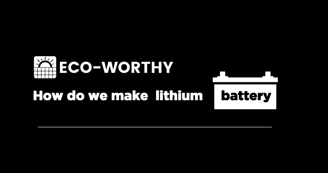 How do Eco-worthy lithium batteries be made? visit the factory and learn the production process. - eco-worthy-fr